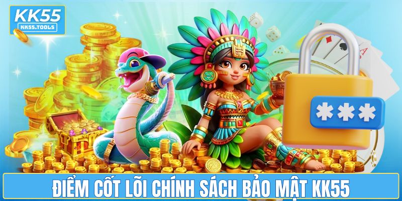 Điểm cốt lõi chính sách bảo mật KK55