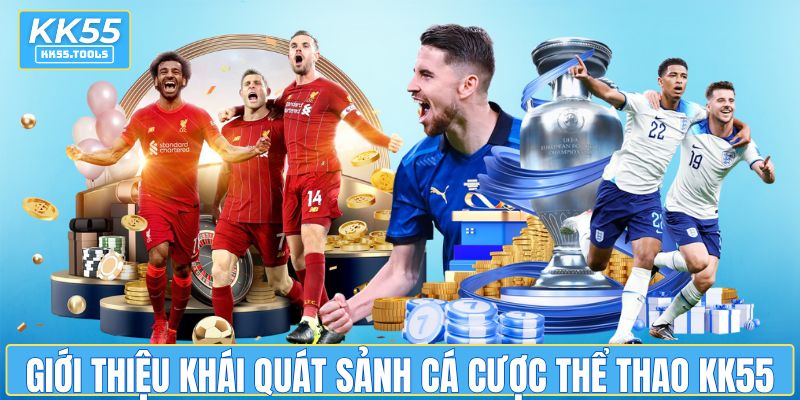 Giới thiệu khái quát sảnh cá cược thể thao KK55