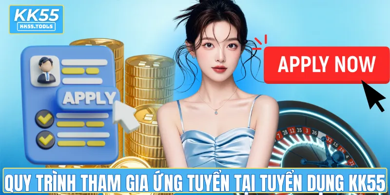 Quy trình tham gia ứng tuyển việc tại tuyển dụng KK55