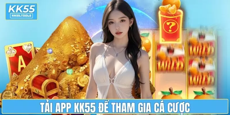 Tải app KK55 để tham gia cá cược nhanh chóng